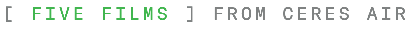[ FIVE FILMS ] FROM CERES AIR