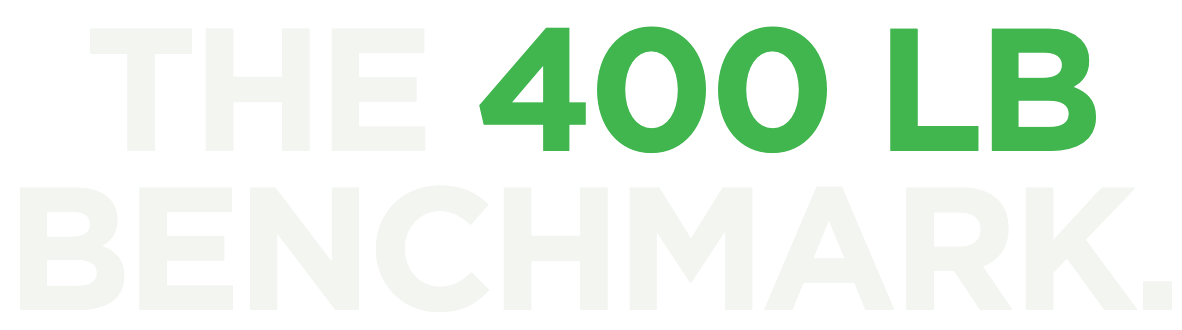 THE 400 LB BENCHMARK.
